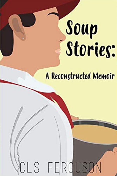 Soup Stories: A Reconstructed Memoir-..
