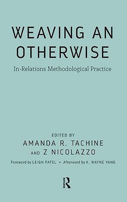 Weaving An Otherwise: In-Relations Methodological Practice-..