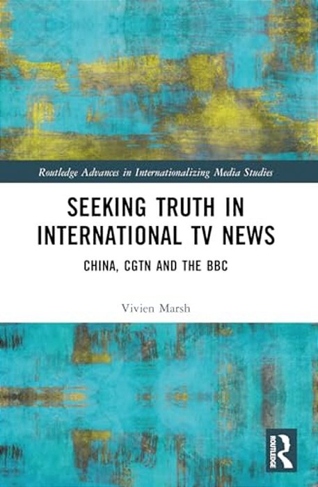 Seeking Truth In International Tv News: China, Cgtn And The Bbc-..
