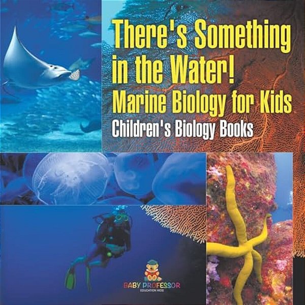 There's Something In The Water! - Marine Biology For Kids Children's Biology Books-..