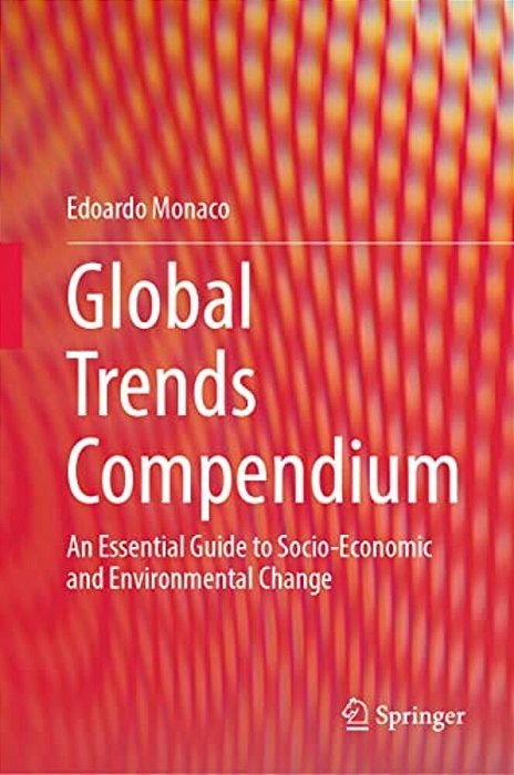 Global Trends Compendium: An Essential Guide To Socio-Economic And Environmental Change-..