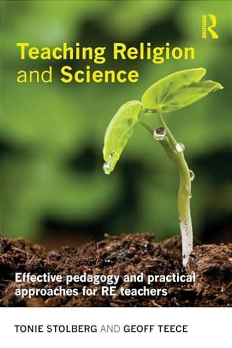 Teaching Religion And Science: Effective Pedagogy And Practical Approaches For Re Teachers-..