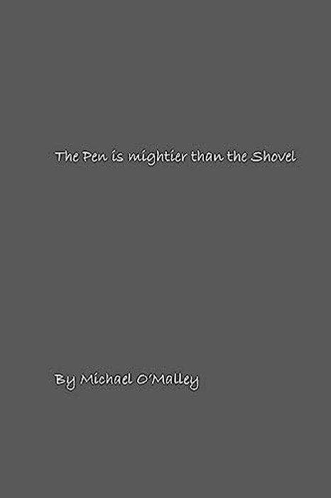 The Pen Is Mightier Than The Shovel: A Collection Of Poems-..