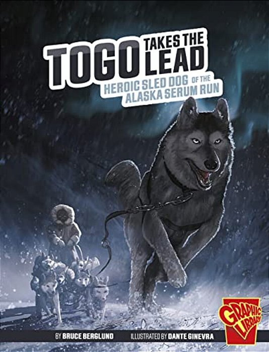 Togo Takes The Lead: Heroic Sled Dog Of The Alaska Serum Run-..