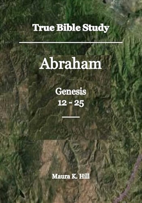 True Bible Study - Abraham Genesis 12-25-..