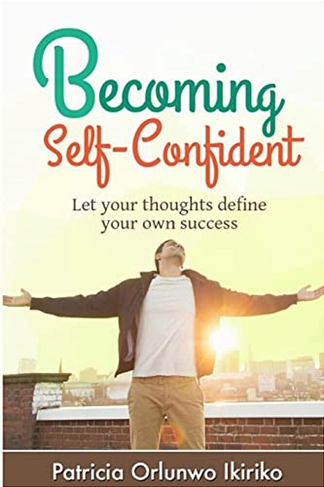 Becoming Self-Confident: Let Your Thoughts Define Your Own Success-..
