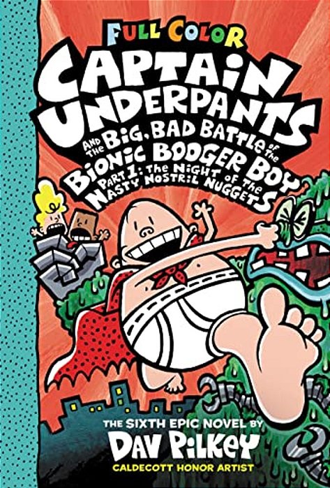Captain Underpants And The Big, Bad Battle Of The Bionic Booger Boy, Part 1: The Night Of The Nasty Nostril Nuggets: Color Edition (Captain Underpants-..