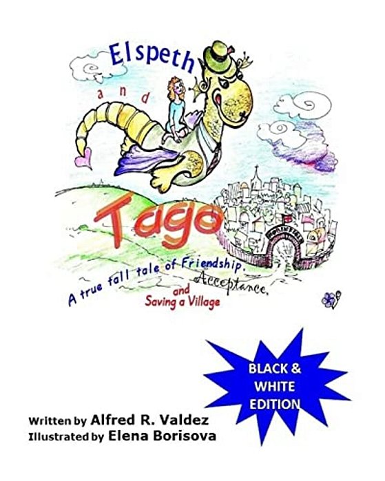 Elspeth & Tago (Black & White Edition): A True Tall Tale Of Friendship, Acceptance And Saving A Village-..