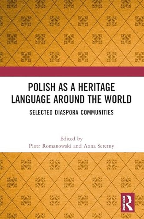 Polish As A Heritage Language Around The World: Selected Diaspora Communities-..