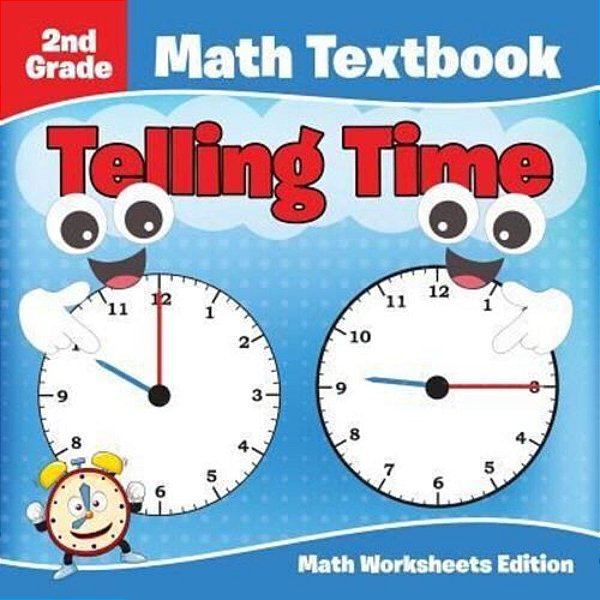 2ND Grade Math Textbook: Telling Time Math Worksheets Edition-..