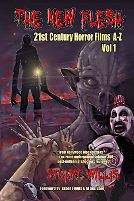 The New Flesh: 21St Century Horror Films A-Z, Volume 1-..