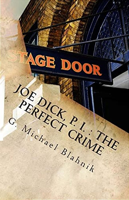 Joe Dick, P. I.: The Perfect Crime: A Play In Ten Scenes-..