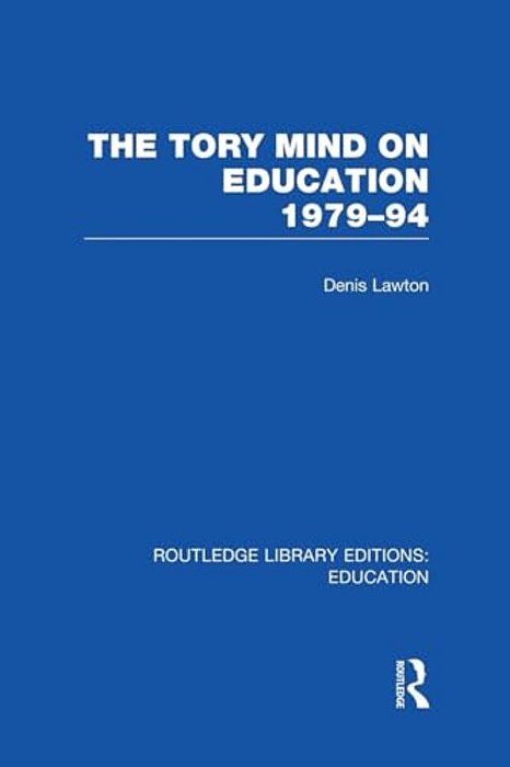 The Tory Mind On Education: 1979-1994-..