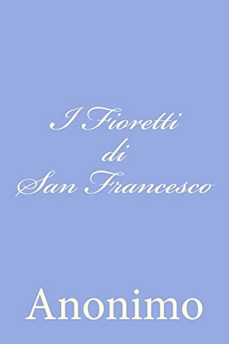 I Fioretti Di San Francesco-..