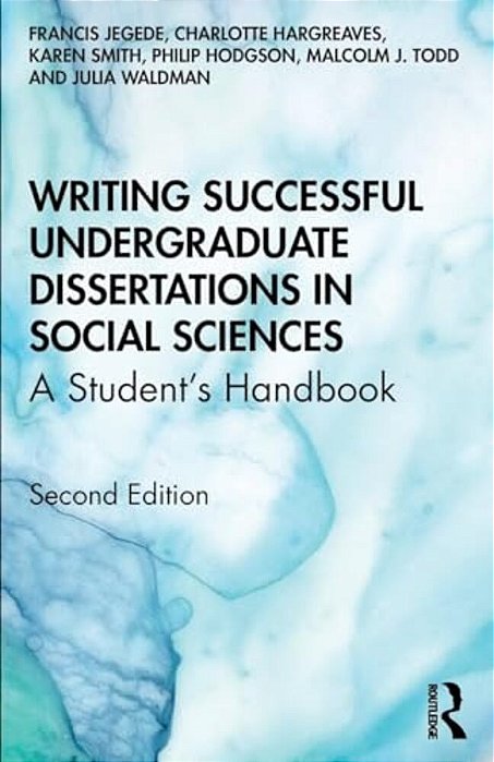 Writing Successful Undergraduate Dissertations In Social Sciences: A Student's Handbook-..
