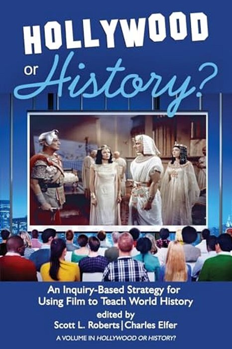 Hollywood Or History?: An Inquiry-Based Strategy For Using Film To Teach World History-..