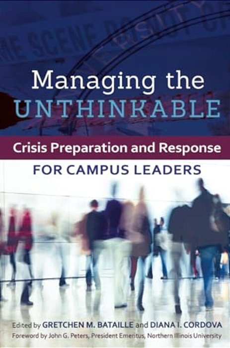Managing The Unthinkable: Crisis Preparation And Response For Campus Leaders-..