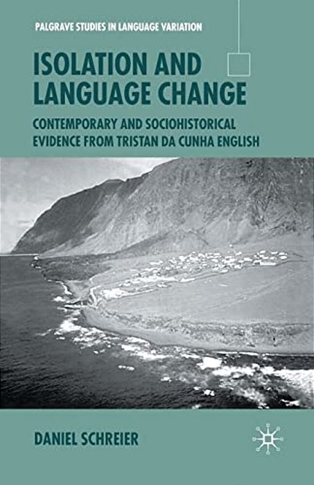 Isolation And Language Change: Contemporary And Sociohistorical Evidence From Tristan Da Cunha English-..