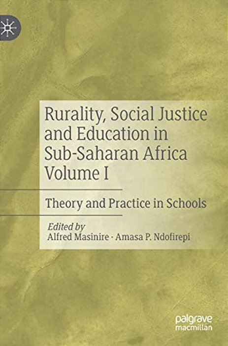 Rurality, Social Justice And Education In Sub-Saharan Africa Volume I: Theory And Practice In Schools-..