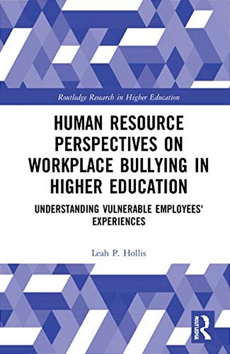 Human Resource Perspectives On Workplace Bullying In Higher Education: Understanding Vulnerable Employees' Experiences-..