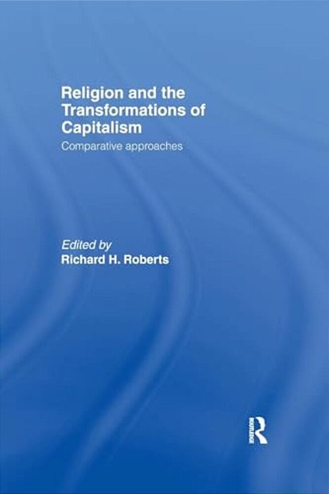 Religion And The Transformation Of Capitalism: Comparative Approaches-..