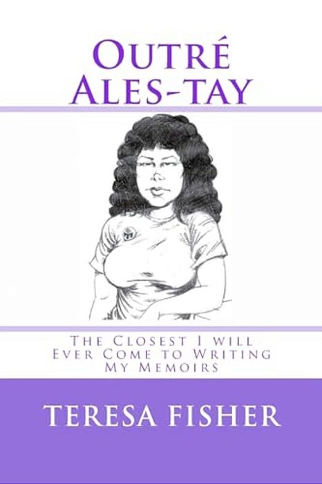 Outré Ales-Tay: This Is The Closest I Will Ever Come To Writing My Memoirs-..