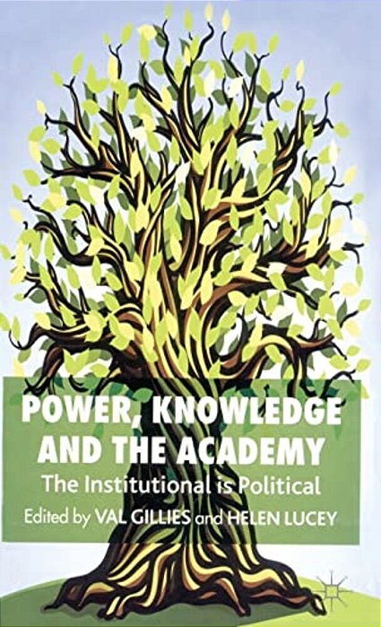 Power, Knowledge And The Academy: The Institutional Is Political-..