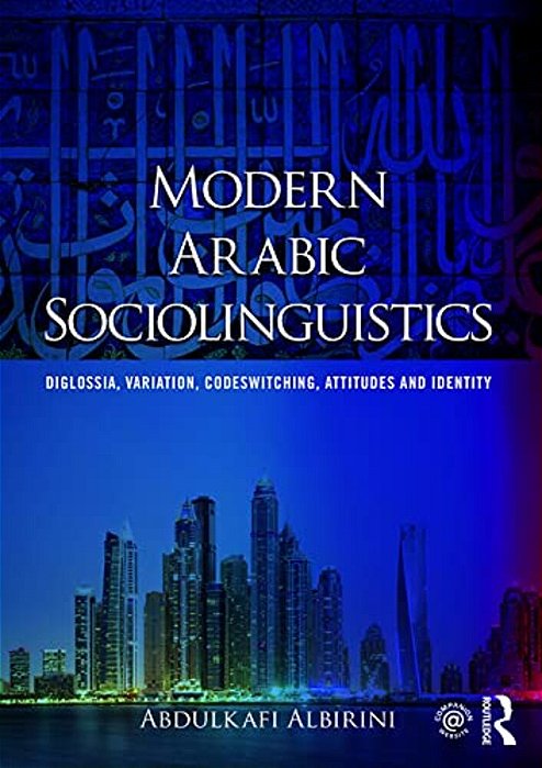 Modern Arabic Sociolinguistics: Diglossia, Variation, Codeswitching, Attitudes And Identity-..