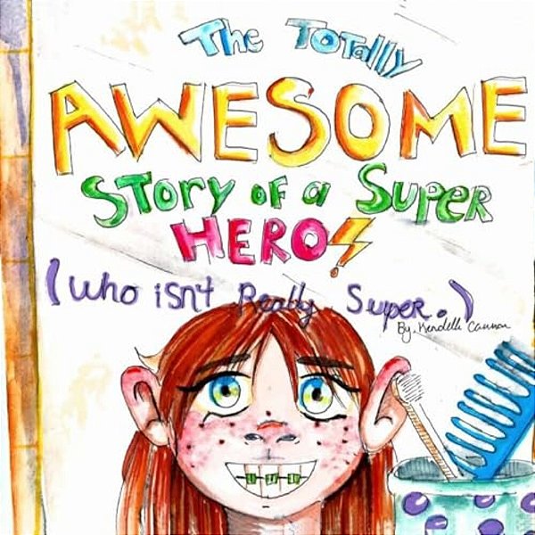 The Totally Awesome Story Of A Super Hero (Who Isn't Really Super.)-..