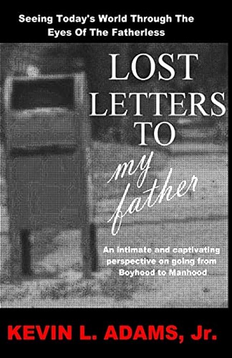 Lost Letters To My Father: Seeing Today's World Through The Eyes Of The Fatherless-..