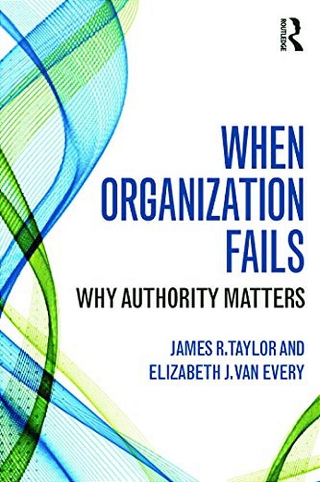 When Organization Fails: Why Authority Matters-..