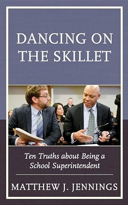Dancing On The Skillet: Ten Truths About Being A School Superintendent-..