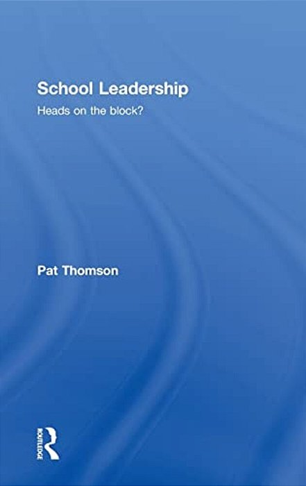 School Leadership - Heads On The Block?-..