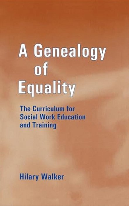 A Genealogy Of Equality: The Curriculum For Social Work Education And Training-..