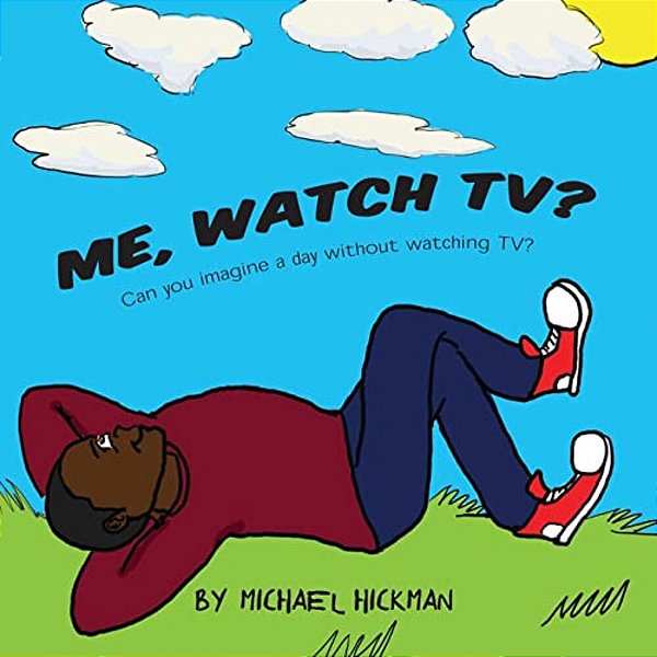 Me, Watch Tv?: Can You Imagine A Day Without Watching Tv?-..