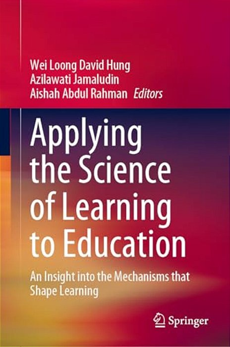 Applying The Science Of Learning To Education: An Insight Into The Mechanisms That Shape Learning-..