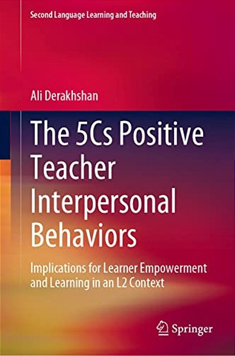 The 5CS Positive Teacher Interpersonal Behaviors: Implications For Learner Empowerment And Learning In An L2 Context-..