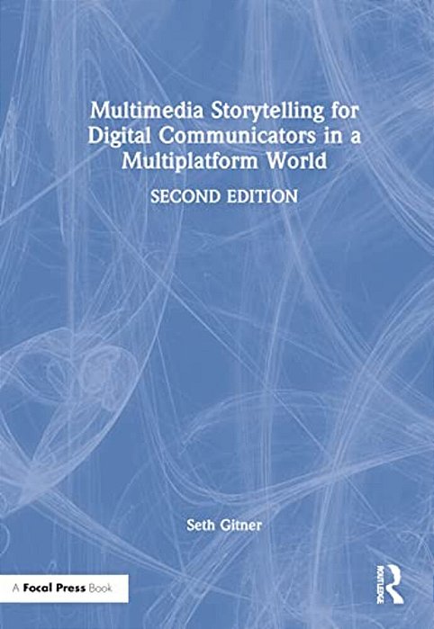 Multimedia Storytelling For Digital Communicators In A Multiplatform World-..