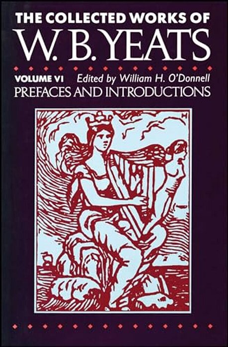 The Collected Works Of W. B. Yeats Vol. VI: Prefaces An-..