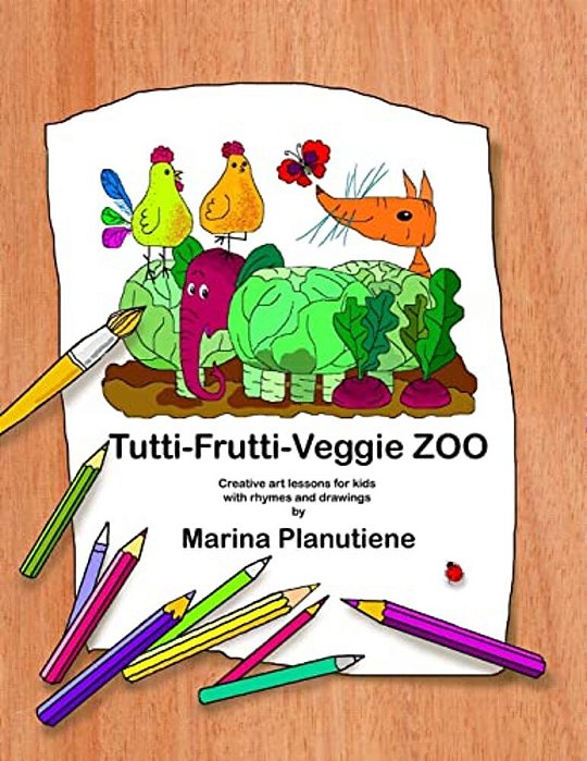 Tutti-Frutti-veggie Zoo: Creative Art Lessons For Kids In Verses-..