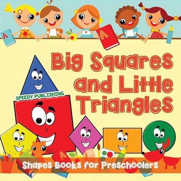Big Squares And Little Triangles!: Shapes Books For Preschoolers-..