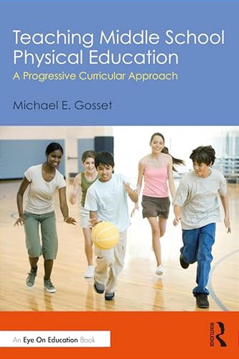 Teaching Middle School Physical Education: A Progressive Curricular Approach-..