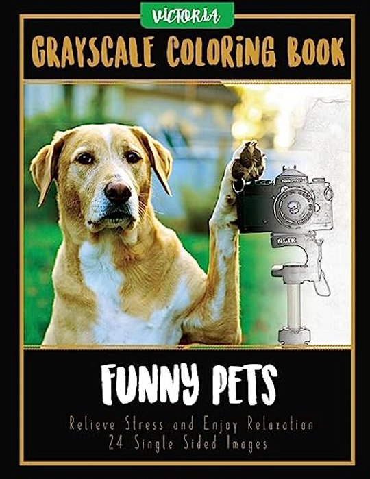 Funny Pets: Grayscale Coloring Book, Relieve Stress And Enjoy Relaxation 24 Single Sided Images-..