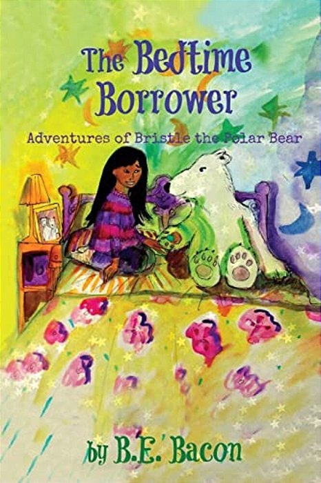 The Bedtime Borrower: Adventures Of Bristle The Polar Bear-..
