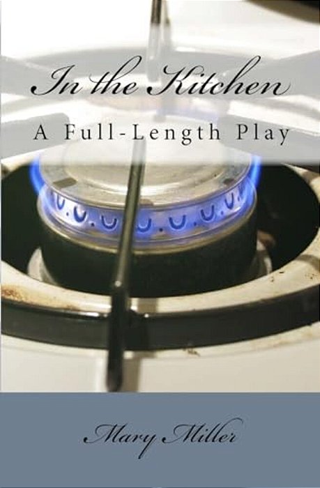 In The Kitchen: A Full-Length Play-..