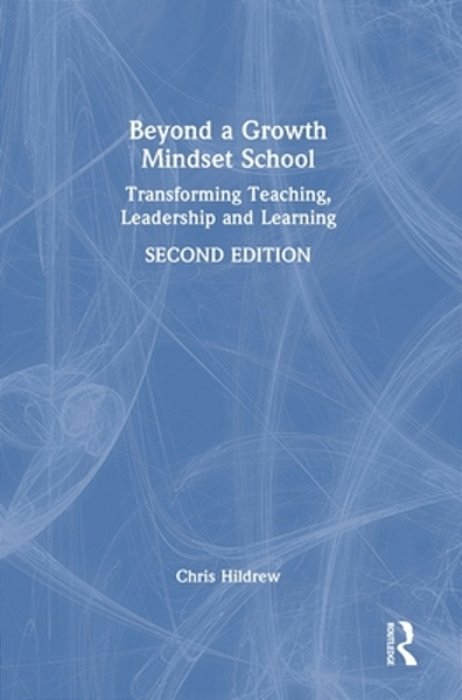 Beyond A Growth Mindset School: Transforming Teaching, Leadership And Learning-..