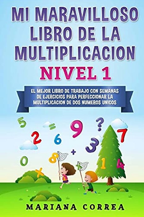 Mi Maravilloso Libro De La Multiplicacion Nivel 1: El Mejor Libro De Trabajo Con Semanas De Ejercicios Para Perfeccionar La Multiplicacion De Dos Nume-..