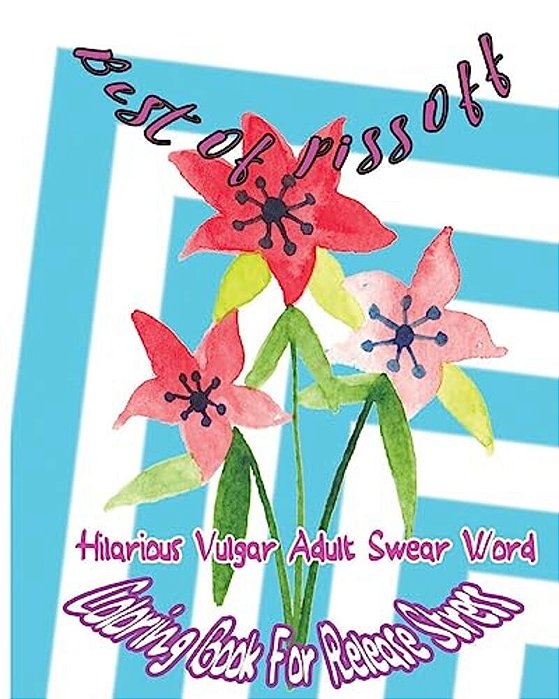 Best Of Piss Off: Hilarious Vulgar Adult Swear Word Coloring Book For Release Stress-..