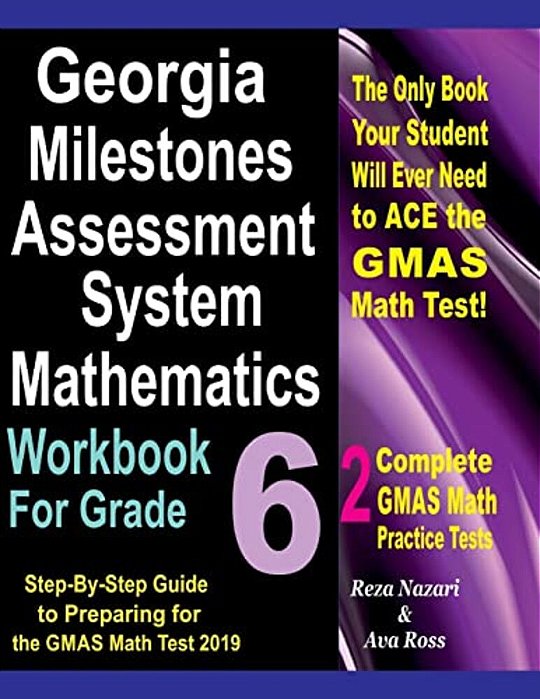 Georgia Milestones Assessment System Mathematics Workbook For Grade 6: Step-By-step Guide To Preparing For The Gmas Math Test 2019-..