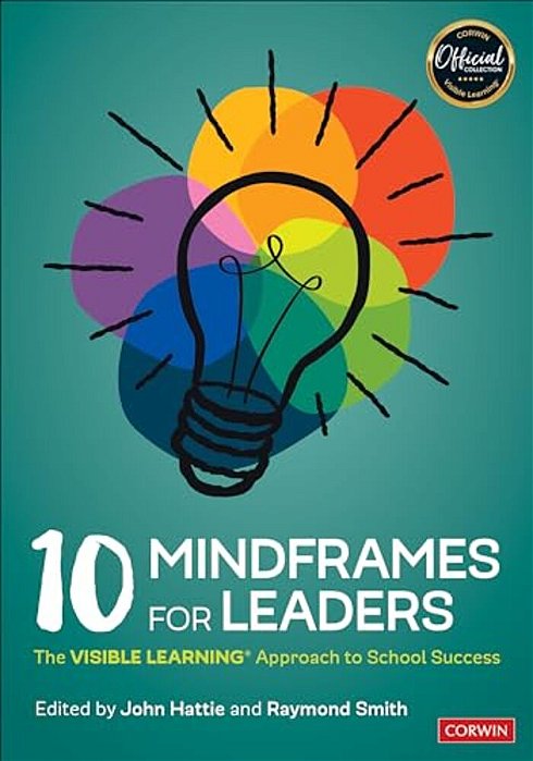 10 Mindframes For Leaders: The Visible Learning Approach To School Success-..